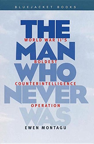 9781612515632: The Man Who Never Was: World War II's Boldest Counterintelligence Operation