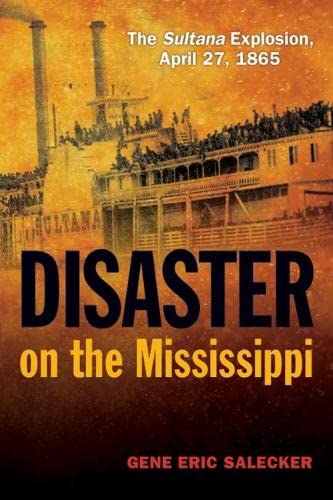 Imagen de archivo de Disaster on the Mississippi: The Sultana Explosion, April 27, 1865 a la venta por Save With Sam