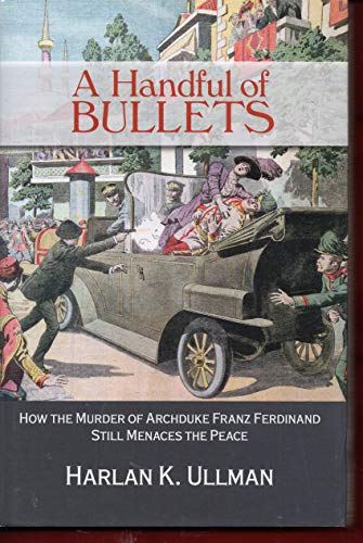 Beispielbild fr A Handful of Bullets : How the Murder of Archduke Franz Ferdinand Still Menaces the Peace zum Verkauf von Better World Books