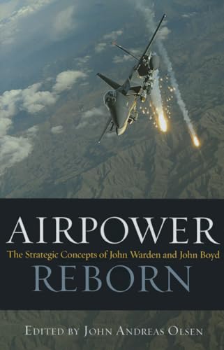 9781612518046: Airpower Reborn: The Strategic Concepts of John Warden and John Boyd (History of Military Aviation)