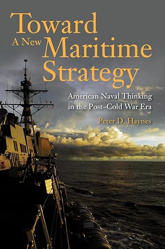 9781612518527: Toward a New Maritime Strategy: American Naval Thinking in the Post-Cold War Era