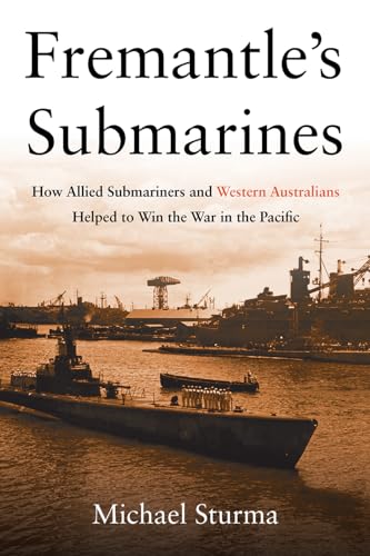 Imagen de archivo de Fremantles Submarines: How Allied Submariners and Western Australians Helped to Win the War in the Pacific a la venta por Zoom Books Company