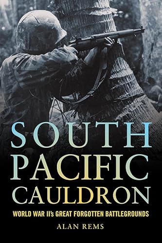 Stock image for South Pacific Cauldron: World War II's Great Forgotten Battlegrounds for sale by ZBK Books