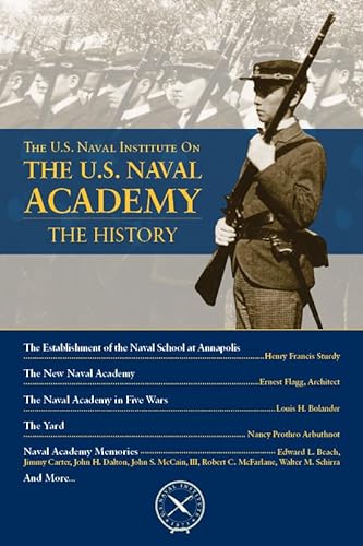 Imagen de archivo de The U.S. Naval Institute on the U.S. Naval Academy: The History (U.S. Naval Institute Chronicles) a la venta por SecondSale