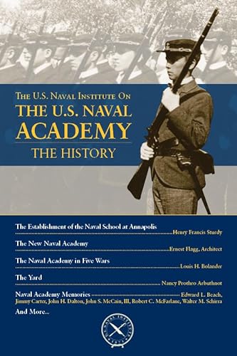 Stock image for The U.S. Naval Institute on the U.S. Naval Academy: The History (U.S. Naval Institute Chronicles) for sale by Gulf Coast Books