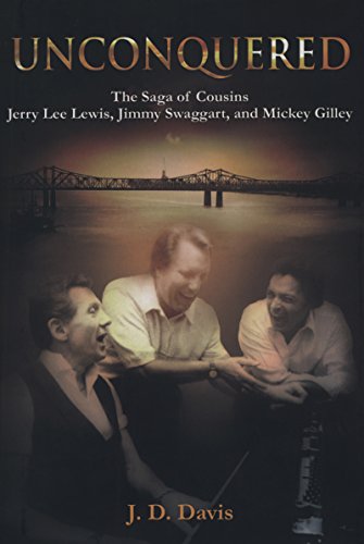 Unconquered: The Saga of Cousins Jerry Lee Lewis, Jimmy Swaggert, and Mickey Gilley