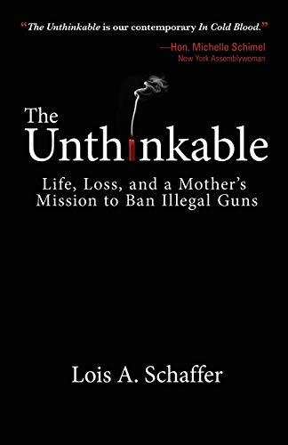 Beispielbild fr The Unthinkable: Life, Loss, and a Mother's Mission to Ban Illegal Guns zum Verkauf von SecondSale