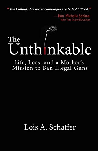 Stock image for The Unthinkable: Life, Loss, and a Mother's Mission to Ban Illegal Guns for sale by SecondSale