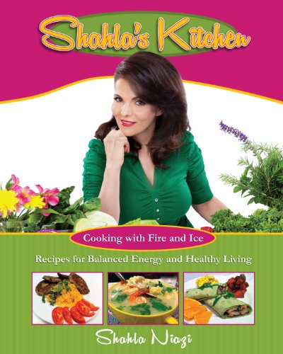 9781612541501: Shahla's Kitchen: Cooking With Fire and Ice: Recipes for Balanced Energy and Healthy Living