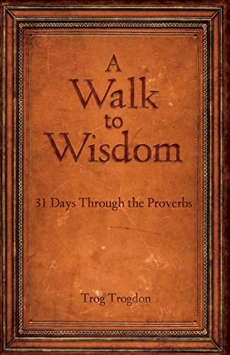 Stock image for A Walk to Wisdom: 31 Days Through the Proverbs for sale by Orion Tech