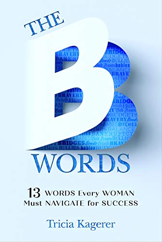 Beispielbild fr The B Words: 13 Words Every Woman Must Navigate for Success zum Verkauf von medimops