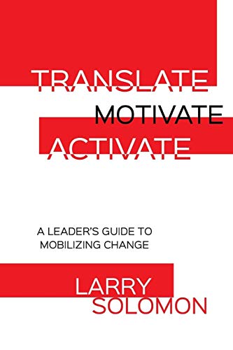 Beispielbild fr Translate, Motivate, Activate : A Leader's Guide to Activating Change zum Verkauf von Buchpark