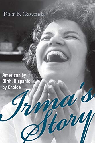 Imagen de archivo de Irma's Story American by Birth, Hispanic by Choice a la venta por PBShop.store US