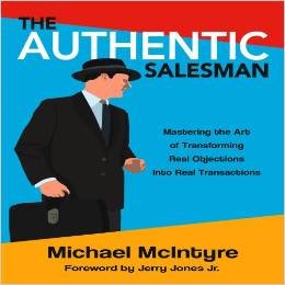 Beispielbild fr The Authentic Salesman : Mastering the Art of Transforming Real Objections into Real Transactions zum Verkauf von Better World Books