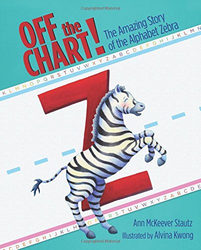 Stock image for Off the Chart!: The Amazing Story of the Alphabet Zebra for sale by HPB-Movies
