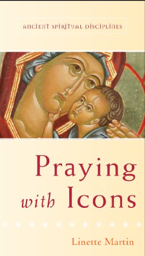 Praying with Icons (Ancient Spiritual Disciplines) (9781612610580) by Martin, Linette