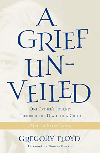 9781612612393: A Grief Unveiled: One Father's Journey Through The Death of a Child: Fifteen Years Later