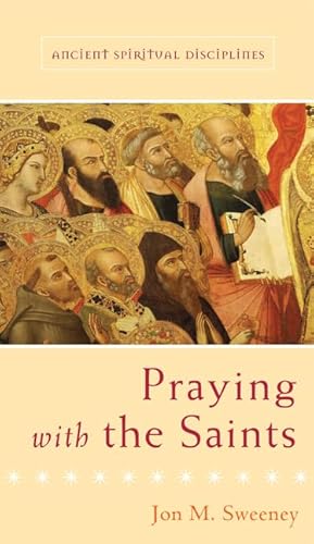 Praying with the Saints (Ancient Spiritual Disciplines) (9781612612492) by Sweeney, Jon M.