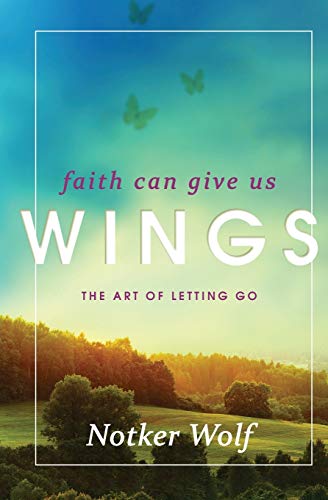 Imagen de archivo de Faith Can Give Us Wings : The Art of Letting Go a la venta por Better World Books