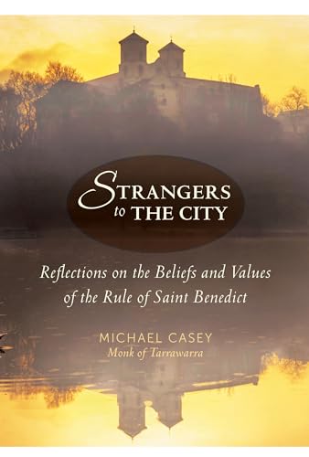 Strangers to the City: Reflections on the Beliefs and Values of the Rule of Saint Benedict (Voice...