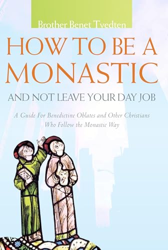 Beispielbild fr How to Be a Monastic and Not Leave Your Day Job: A Guide for Benedictine Oblates and Other Christians Who Follow the Monastic Way (Voices from the Monastery) zum Verkauf von Coas Books