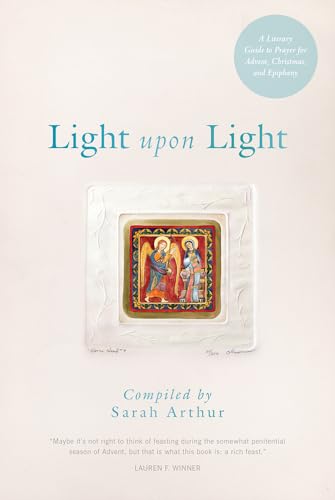 Stock image for Light Upon Light: A Literary Guide to Prayer for Advent, Christmas, and Epiphany for sale by ThriftBooks-Dallas