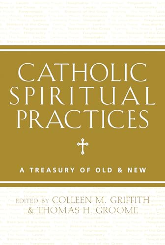 Imagen de archivo de Catholic Spiritual Practices: A Treasury of Old and New a la venta por Revaluation Books