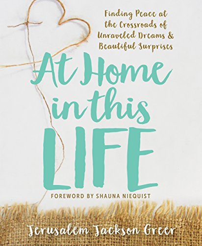 Imagen de archivo de At Home in This Life : Finding Peace at the Crossroads of Unraveled Dreams and Beautiful Surprises a la venta por Better World Books