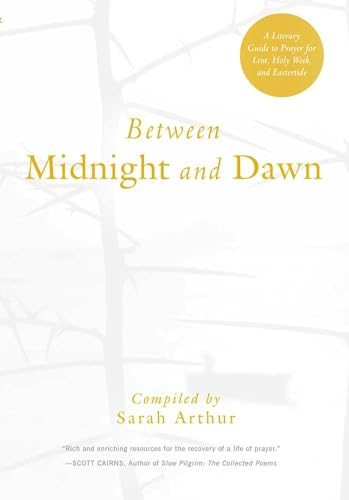 

Between Midnight and Dawn: A Literary Guide to Prayer for Lent, Holy Week, and Eastertide