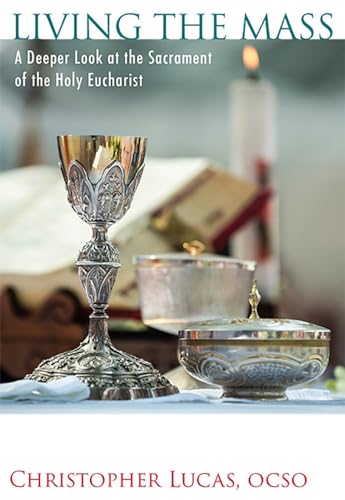 Beispielbild fr Living the Mass: A Deeper Look at the Sacrament of the Holy Eucharist zum Verkauf von Wonder Book