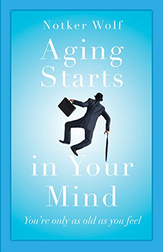 Imagen de archivo de Aging Starts in Your Mind : You're Only As Old As You Feel a la venta por Better World Books