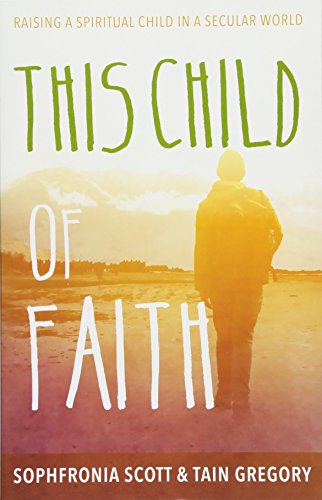 9781612619255: This Child of Faith: Raising a Spiritual Child in a Secular World