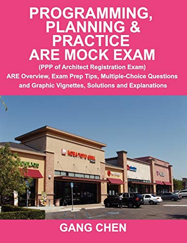 Imagen de archivo de Programming, Planning Practice ARE Mock Exam: (PPP of Architect Registration Exam): ARE Overview, Exam Prep Tips, Multiple-Choice Questions and Graphic Vignettes, Solutions and Explanations a la venta por Books of the Smoky Mountains