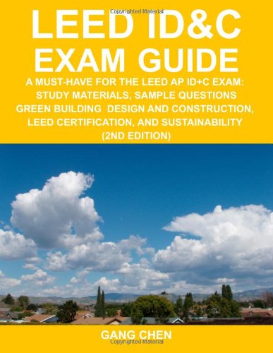 Beispielbild fr LEED ID&C Exam Guide: A Must-Have for the LEED AP ID+C Exam: Study Materials, Sample Questions, Green Interior Design and Construction, Green Building . and Sustainability (2nd Edition) zum Verkauf von ThriftBooks-Dallas
