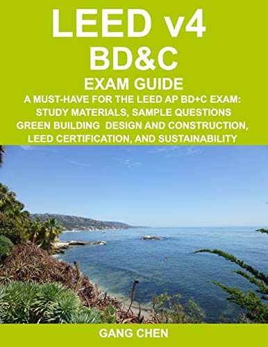 Stock image for LEED v4 BDC EXAM GUIDE: A Must-Have for the LEED AP BD+C Exam: Study Materials, Sample Questions, Green Building Design and Construction, LEED . and Sustainability (LEED Exam Guide Series) for sale by New Legacy Books