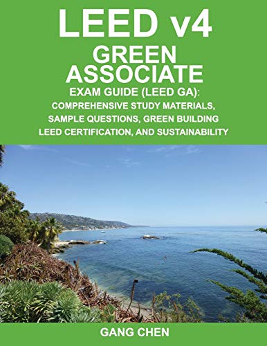 Imagen de archivo de LEED v4 Green Associate Exam Guide (LEED GA): Comprehensive Study Materials, Sample Questions, Green Building LEED Certification, and Sustainability (Green Associate Exam Guide Series) (Volume 1) a la venta por LibraryMercantile