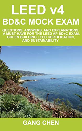 Stock image for LEED v4 BD&C Mock Exam: Questions, answers, and explanations: A must-have for the LEED AP BD+C Exam, green building LEED certification, and sustainability (LEED Exam Guide Series) (Volume 3) for sale by SecondSale
