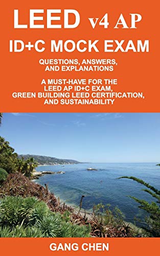 Beispielbild fr LEED v4 AP ID+C MOCK EXAM: Questions, Answers, and Explanations: A Must-Have for the LEED AP ID+C Exam, Green Building LEED Certification, and Sustainability zum Verkauf von Lucky's Textbooks