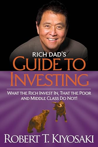 9781612680200: Rich Dad's Guide to Investing: What the Rich Invest In, That the Poor and the Middle Class Do Not!