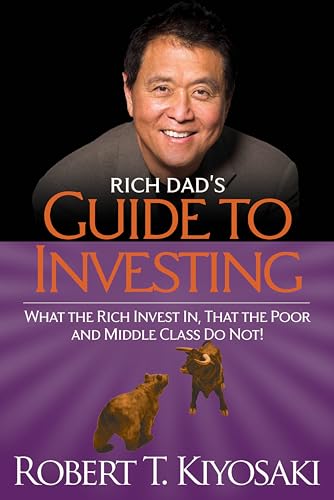 9781612680200: Rich Dad's Guide to Investing: What the Rich Invest in, That the Poor and the Middle Class Do Not!