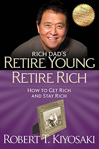 Stock image for Retire Young Retire Rich: How to Get Rich Quickly and Stay Rich Forever! (Rich Dad's (Paperback)) for sale by Goodbookscafe