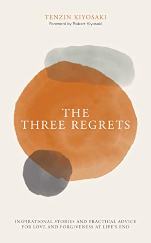 Stock image for The Three Regrets : Inspirational Stories and Practical Advice for Love and Forgiveness at Life's End for sale by Better World Books