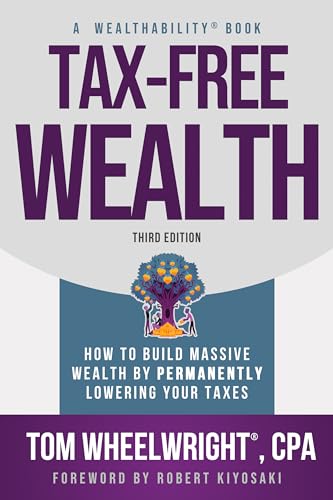 Imagen de archivo de Tax-Free Wealth: How to Build Massive Wealth by Permanently Lowering Your Taxes (Wealthability Books) a la venta por Lakeside Books