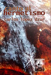 Canto al hermetismo (9781612730073) by Carlos A. LÃ³pez Dzur