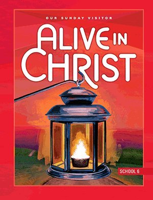 Beispielbild fr Alive in Christ-Our Sunday Visitor School 6 zum Verkauf von Better World Books