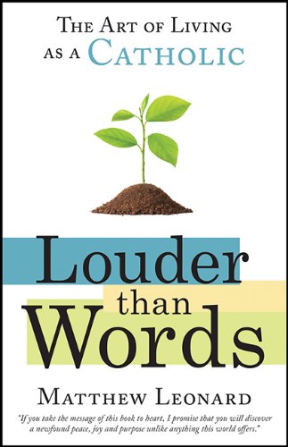 Stock image for Louder Than Words : The Art of Living As a Catholic for sale by Better World Books: West
