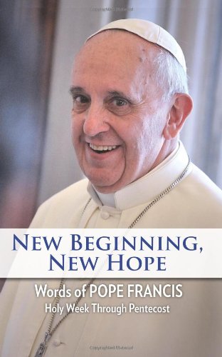 Beispielbild fr New Beginning, New Hope: Words of Pope Francis --Holy Week Through Pentecost zum Verkauf von BooksRun