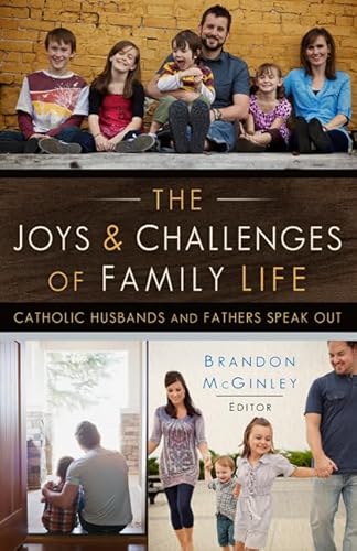 Stock image for The Joys and Challenges of Family Life: Catholic Husbands and Fathers Speak Out for sale by BookMarx Bookstore