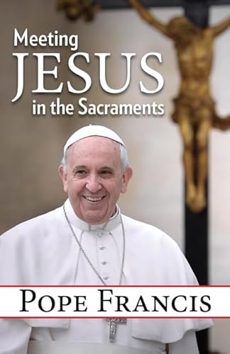 9781612788319: Meeting Jesus in the Sacraments