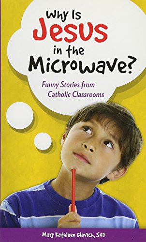 Beispielbild fr Why Is Jesus in the Microwave? : Funny Stories from Catholic Classrooms zum Verkauf von Better World Books